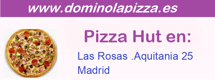 Pizza Hut Las Rosas .Aquitania 25, Madrid